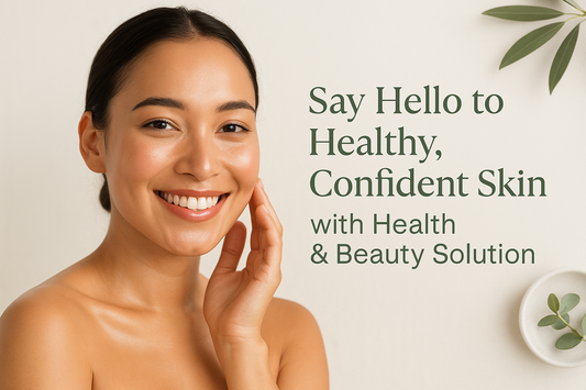Say Hello to Healthy, Confident Skin with Health & Beauty Solution